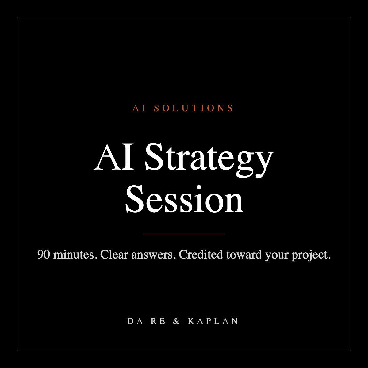 AI Strategy Session — 90 minutes, Da Re & Kaplan AI Solutions